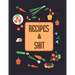 Recipes & Shit: Do It Yourself Cookbook to Note Down Your Favorite Recipes