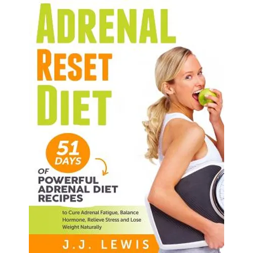 Adrenal Reset Diet: 51 Days of Powerful Adrenal Diet Recipes to Cure Adrenal Fatigue, Balance Hormone, Relieve Stress and Lose Weight Naturally