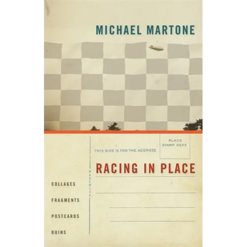 Racing in Place: Collages, Fragments, Postcards, Ruins