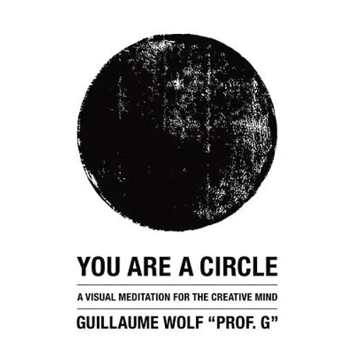 You Are a Circle: A Visual Meditation for the Creative Mind