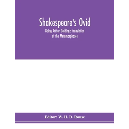 Shakespeare's Ovid: being Arthur Golding's translation of the Metamorphoses