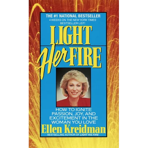 Light Her Fire: How to Ignite Passion, Joy, and Excitement in the Women You Love
