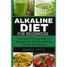 Alkaline Diet for Beginners: Understand pH, Eat Well and Reclaim Your Health with Easy Alkaline Diet Recipes