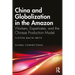 China and Globalization in the Amazon: Workers, Expatriates, and the Chinese Production Model