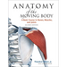 Anatomy of the Moving Body, Second Edition: A Basic Course in Bones, Muscles, and Joints