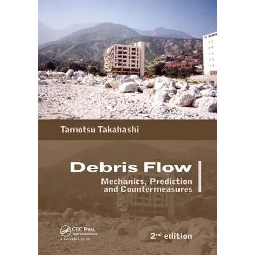 Debris Flow: Mechanics, Prediction and Countermeasures, 2nd Edition