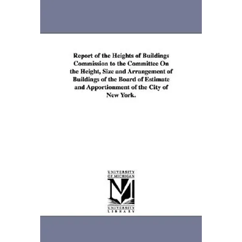 Report of the Heights of Buildings Commission to the Committee on the Height, Size and Arrangement of Buildings of the Board of Estimate and Apportion