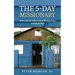 The 5-Day Missionary: How to Go on a Short-Term Mission Trip and Save Lives