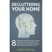 Decluttering Your Home: 8 Simple Everyday Minimalism Techniques to Declutter Your Home & Mind - With Meditations for Spirituality, Mindfulness, Health