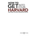 How to Get into Your Harvard: And more college admissions advice