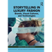Storytelling in Luxury Fashion: Brands, Visual Cultures, and Technologies