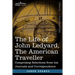 The Life of John Ledyard, the American Traveller: Comprising Selections from His Journals and Correspondence