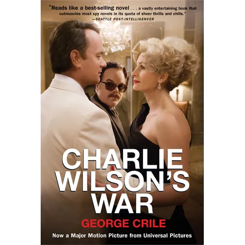 Charlie Wilson's War: The Extraordinary Story of How the Wildest Man in Congress and a Rogue CIA Agent Changed the History