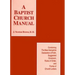 A Baptist Church Manual: Containing the New Hampshire Declaration of Faith Suggested Coveant, Rules of Order, and Forms of Church Letters
