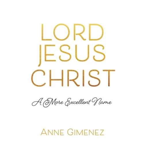 Lord Jesus Christ: A More Excellent Name