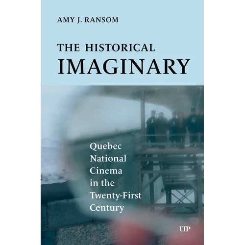 The Historical Imaginary: Quebec National Cinema in the Twenty-First Century