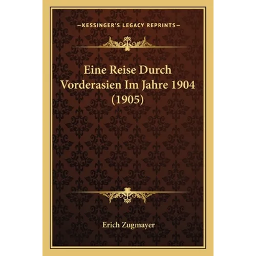 Eine Reise Durch Vorderasien Im Jahre 1904 (1905)