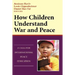 How Children Understand War and Peace: A Call for International Peace Education