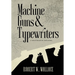 Machine Guns & Typewriters
