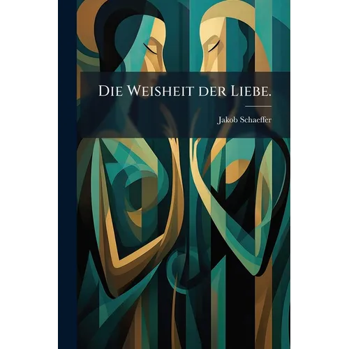 Die Weisheit der Liebe.