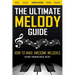The Ultimate Melody Guide: How to Make Awesome Melodies without Knowing Music Theory (Notes, Scales, Chords, Melodies)