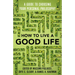 How to Live a Good Life: A Guide to Choosing Your Personal Philosophy