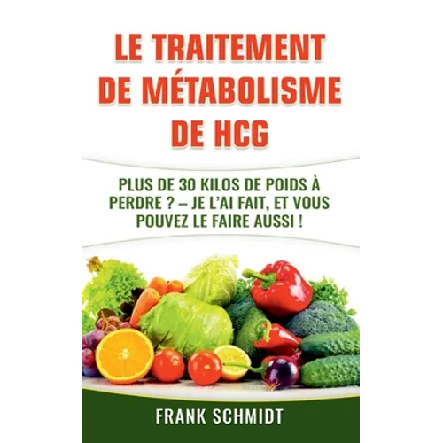 Le traitement de métabolisme de hCG: Plus de 30 kilos de poids à perdre? - Je l'ai fait, et vous pouvez le faire aussi! - Paperback