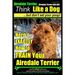 Airedale, Airedale Terrier AAA AKC: Think Like a Dog But Don't Eat Your Poop!: Airedale Terrier Breed Expert Training - Here's EXACTLY How To TRAIN Yo