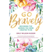 Go Bravely: Becoming the Woman You Were Created to Be