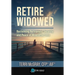 Retire Widowed: Reclaiming Retirement Security and Peace of Mind After Loss