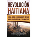 Revolución haitiana: Una guía fascinante de la abolición de la esclavitud