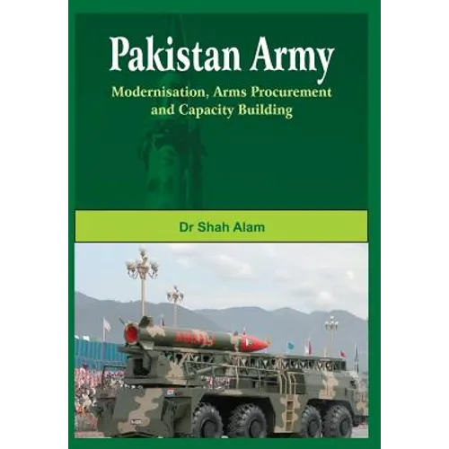 Pakistan Army: Modernisation, Arms Procurement and Capacity Building