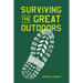 Surviving the Great Outdoors: Everything You Need to Know Before Heading Into the Wild (and How to Get Back in One Piece)