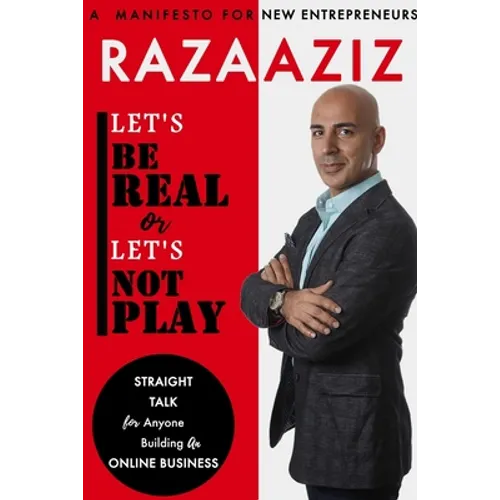 Let's Be Real or Let's Not Play: Straight Talk for Anyone Building an Online Business