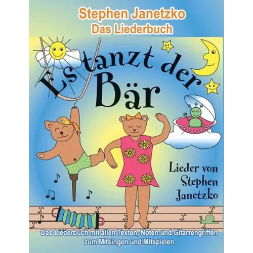 Es tanzt der Bär - 20 Singhits und Mitmachlieder für alle Gelegenheiten: Das Liederbuch mit allen Texten, Noten und Gitarrengriffen zum Mitsingen und - Paperback