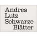 Andres Lutz: Schwarze Blätter
