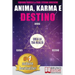 Anima, Karma e Destino: Come Realizzare I Propri Desideri e Allinearsi Alla Missione Dell'Anima Attraverso Il Risveglio Consapevole Del Potere