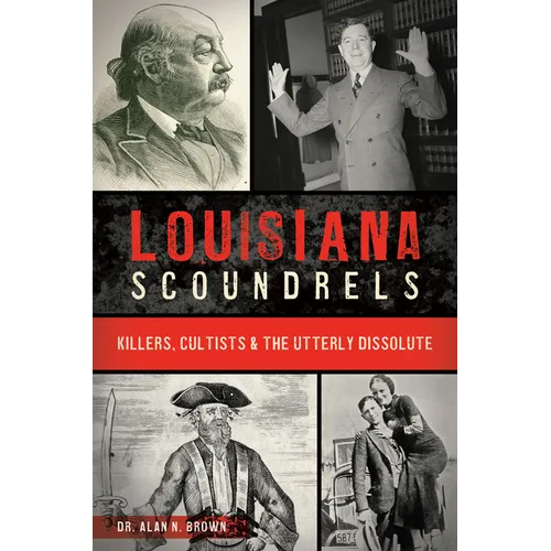 Louisiana Scoundrels: Killers, Cultists & the Utterly Dissolute
