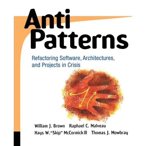 Antipatterns: Refactoring Software, Architectures, and Projects in Crisis