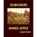 DUBLINERS JAMES JOYCE Large Print: Large Print