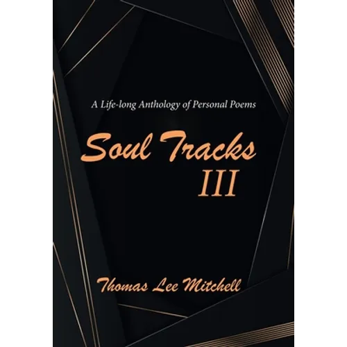 Soul Tracks III: A Life-Long Anthology of Personal Poems