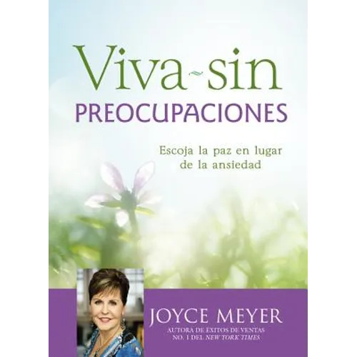 Viva Sin Preocupaciones: Escoja La Paz En Lugar de la Ansiedad