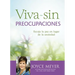 Viva Sin Preocupaciones: Escoja La Paz En Lugar de la Ansiedad