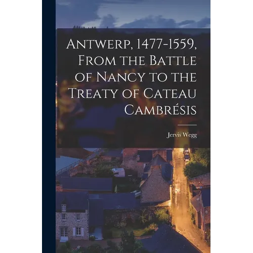 Antwerp, 1477-1559, From the Battle of Nancy to the Treaty of Cateau Cambrésis