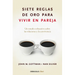Siete Reglas de Oro Para Vivir En Pareja / The Seven Principles for Making Marriage Work