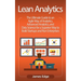 Lean Analytics: The Ultimate Guide to an Agile Way of Analytics, Advanced Analytics, and Data Science for a Superior Way to Build Startups and Run Ent