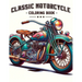Classic Motorcycle Coloring Book: Explore the engineering and design of classic motorcycles with a that showcases their intricate details and iconic s
