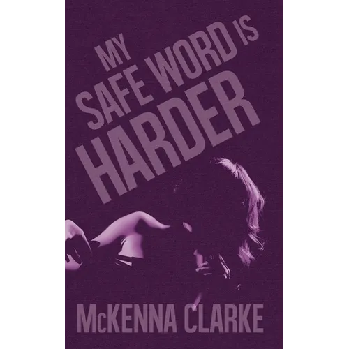 My Safe Word is Harder