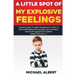 A Little Spot of My Explosive Feelings: A parents guide, on anger management for kids 10, and understanding and managing, fear, frustration and chroni