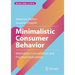 Minimalistic Consumer Behavior: Motivation, Consumption and Practical Implications